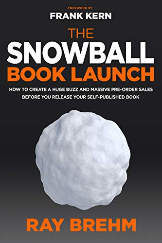 The Snowball Book Launch :: How to Create A Huge Buzz and Massive Pre-Order Sales BEFORE You Release Your Self-Published Book