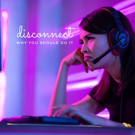 Disconnect - Why you should do it